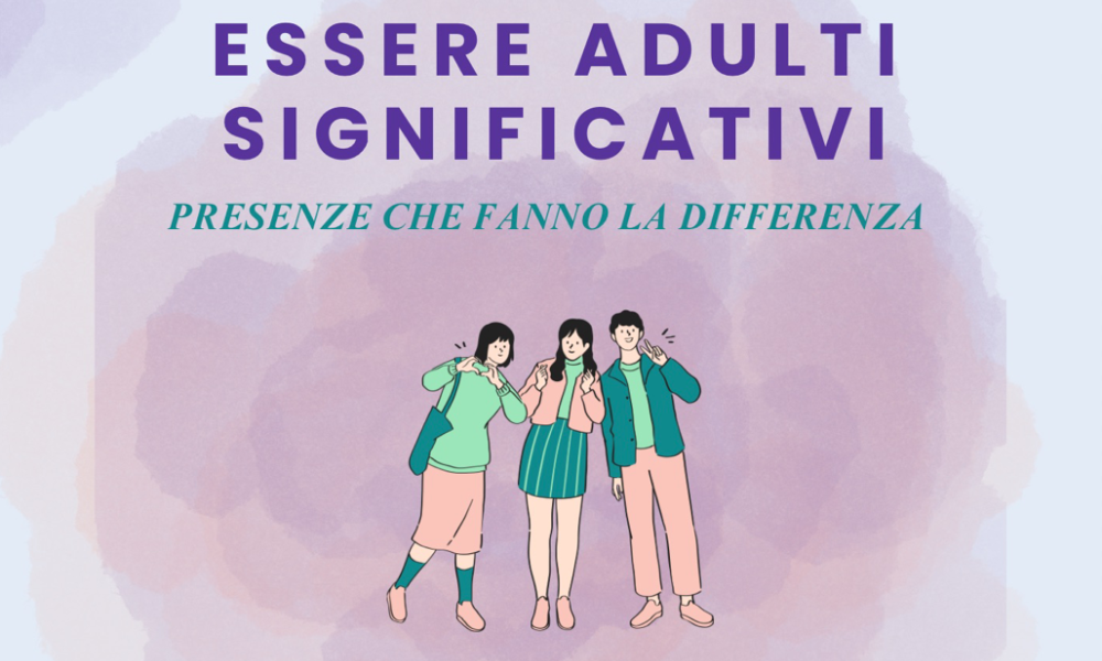 Essere Adulti Significativi: presenze che fanno la differenza